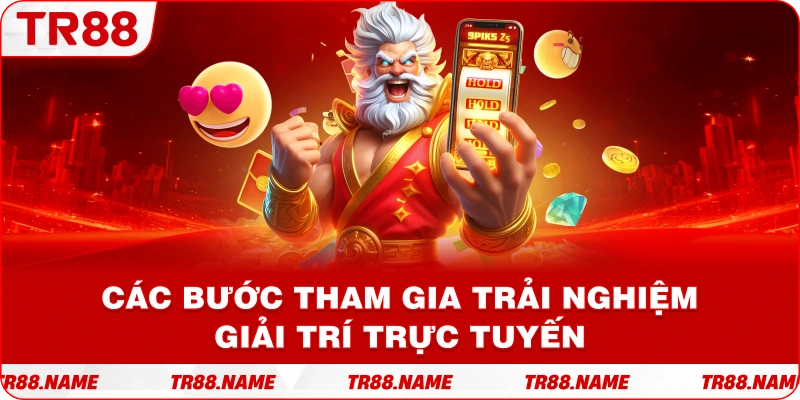 Các bước tham gia trải nghiệm giải trí trực tuyến