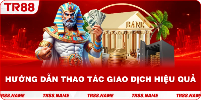 Hướng dẫn thao tác giao dịch hiệu quả
